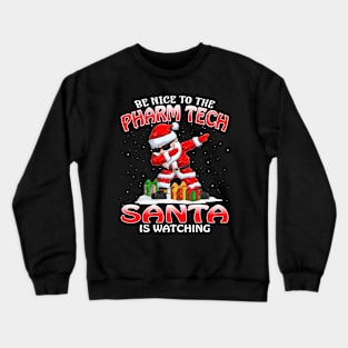 Be Nice To The Pharm Tech Santa is Watching Crewneck Sweatshirt